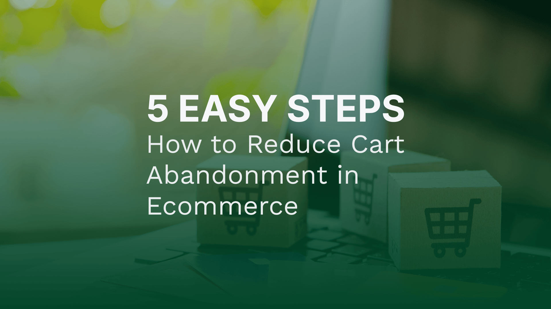 How to Reduce Cart Abandonment in Ecommerce: 5 Easy Steps - MakeCommerce